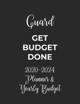 Paperback Guard Get Budget Done: 2020 - 2024 Five Year Planner and Yearly Budget for Guard, 60 Months Planner and Calendar, Personal Finance Planner Book