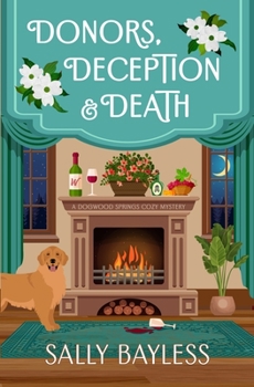 Donors, Deception & Death - Book #4 of the Dogwood Springs