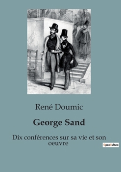 Paperback George Sand: Dix conférences sur sa vie et son oeuvre [French] Book