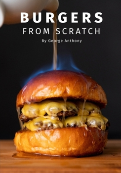 Paperback Burgers From Scratch: How to make authentic homemade burgers. Book