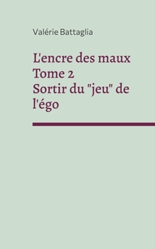 Paperback L'encre des maux Tome 2 Sortir du "jeu" de l'égo [French] Book