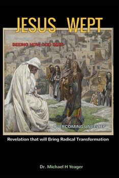 Paperback Jesus Wept: Revelation that will Bring Radical Transformation Book