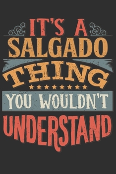 It's A Salgado Thing You Wouldn't Understand: Want To Create An Emotional Moment For A Salgado Family Member ? Show The Salgado's You Care With This ... Surname Planner Calendar Notebook Journal