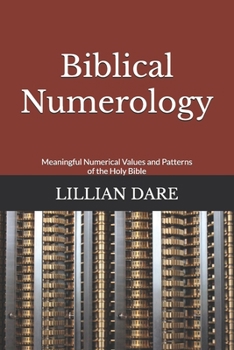 Paperback Biblical Numerology: Meaningful Numerical Values and Patterns of the Holy Bible Book