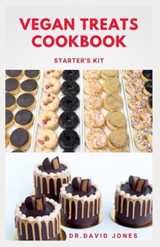 Paperback Vegan Treats Cookbook Starter's Kit: Delicious Plant Based Treats For Vegans Includes Desserts, Pizza, Cake, Pies And Lots More Book