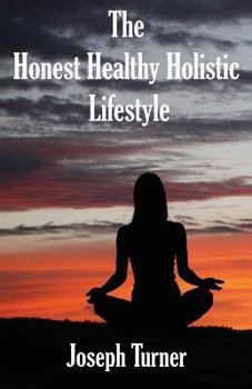 Paperback The Honest, Healthy, Holistic Lifestyle Book