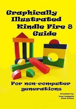 Paperback Graphically Illustrated Kindle Fire 8 Guide: For non-computer generations Book