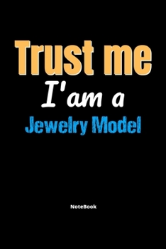 Paperback Trust Me I'm A Jewelry Model Notebook - Jewelry Model Funny Gift: Lined Notebook / Journal Gift, 120 Pages, 6x9, Soft Cover, Matte Finish Book