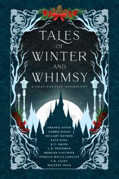 Tales of Winter and Whimsy: A Cozy Fantasy Anthology