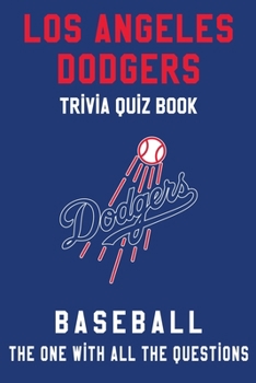 Paperback Los Angeles Dodgers Trivia Quiz Book - Baseball - The One With All The Questions: MLB Baseball Fan - Gift for fan of Los Angeles Dodgers Book