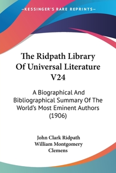 Paperback The Ridpath Library Of Universal Literature V24: A Biographical And Bibliographical Summary Of The World's Most Eminent Authors (1906) Book