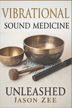 Paperback Vibrational Sound Medicine Unleashed: Healing the Mind, Body and Spirit with Frequency Book