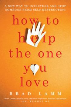 Paperback How to Help the One You Love: A New Way to Intervene and Stop Someone from Self-Destructing Book