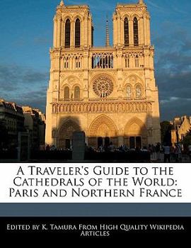A Traveler's Guide to the Cathedrals of the World : Paris and Northern France