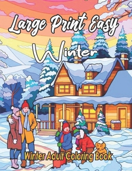Large Print Easy Winter Adult Coloring Book: Winter Coloring Book For Adults Featuring Relaxing Winter Scenes, Beautiful Christmas Scenes Decorations B0CN72KX1Y Book Cover
