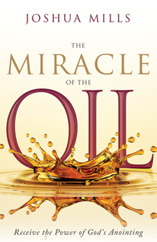 Hardcover The Miracle of the Oil: Receive the Power of God's Anointing Book