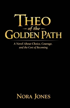 Theo of the Golden Path: A Novel About Choice Courage and the Cost of Becoming