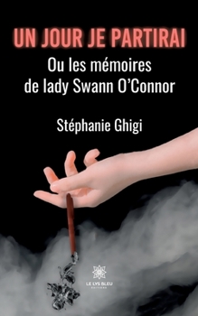 Un jour je partirai: Ou les m�moires de lady Swann O'Connor