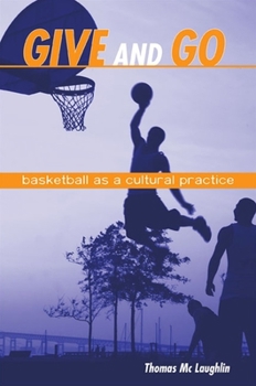 Paperback Give and Go: Basketball as a Cultural Practice Book