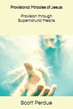 Provisional Miracles of Jesus: Provision through Supernatural Means
