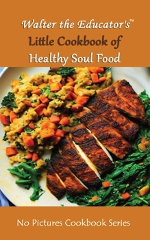 Paperback Walter the Educator's Little Cookbook of Healthy Soul Food Book