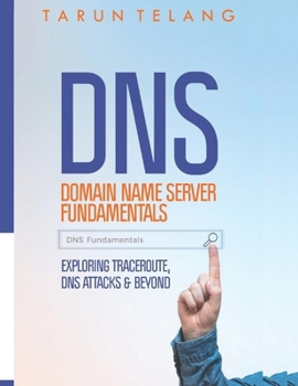 Paperback Domain Name Server (DNS) Fundamentals: Exploring Traceroute, DNS Attacks and Beyond Book