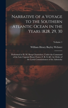 Hardcover Narrative of a Voyage to the Southern Atlantic Ocean in the Years 1828, 29, 30: Performed in H. M. Sloop Chanticleer, Under the Command of the Late Ca Book