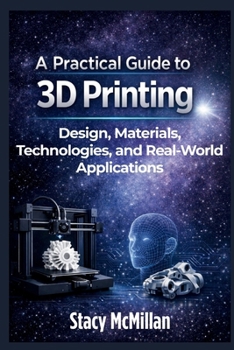 Paperback A Practical Guide to 3D Printing: Design, Materials, Technologies, and Real-World Applications Book