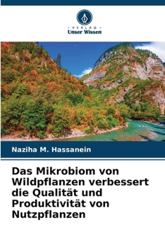 Das Mikrobiom von Wildpflanzen verbessert die Qualität und Produktivität von Nutzpflanzen (German Edition)