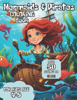 Paperback Ocean Odyssey: Mermaids & Pirates Coloring Book: Awesome Mermaids and Pirates Coloring Book for Kids Age 4-8, A Unique Coloring Journ Book