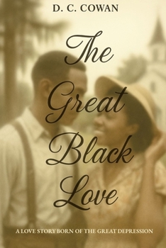 The Great Black Love: A Love Story Born of the Great Depression (The Romantic Rose Collection)
