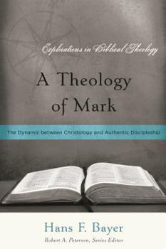Paperback A Theology of Mark: The Dynamic between Christology and Authentic Discipleship Book