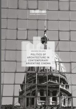 Paperback Politics of Architecture in Contemporary Argentine Cinema Book
