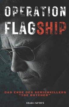 "Operation Flagship" - Das Ende des Serienkillers "The Butcher": Wahres Verbrechen (German Edition)