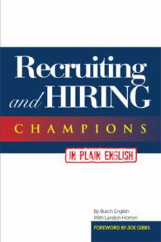 Recruiting and Hiring Champions in Plain English: Foreword by Joe Gibbs