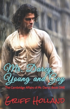 Mr. Darcy, Young and Gay: The Cambridge Affairs of Mr. Darcy, Book ONE