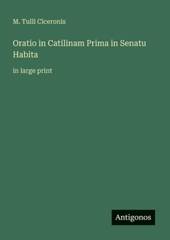 Oratio in Catilinam Prima in Senatu Habita: in large print