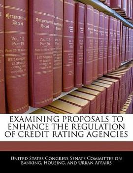 Examining Proposals To Enhance The Regulation Of Credit Rating Agencies