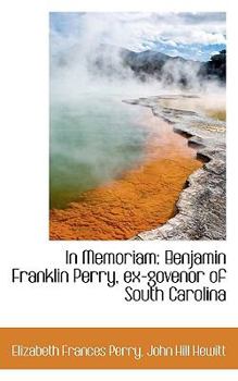 In Memoriam : Benjamin Franklin Perry, ex-govenor of South Carolina