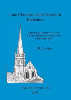 Paperback Late Churches and Chapels in Berkshire: A geological perspective from the late eighteenth century to the First World War Book