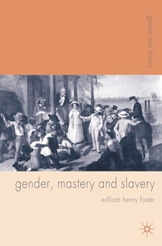 Gender, Mastery and Slavery: The Atlantic World Experience - Book  of the Gender and History