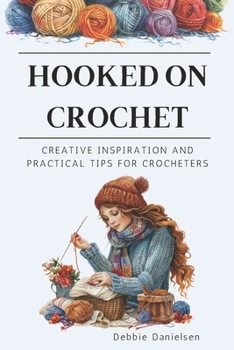 Paperback Hooked on Crochet: Creative Inspiration and Practical Tips for Crocheters Book