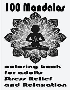 100 Mandalas coloring book for adults Stress Relief and Relaxation: An Adult Coloring Book with Fun, Easy, and Relaxing Coloring Pages,100 Beautiful Mandalas for Stress Relief and Relaxation