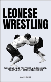 Leonese Wrestling: Exploring Inner Fortitude And Resilience: Peaceful Self-Defense Techniques