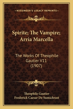 Paperback Spirite; The Vampire; Arria Marcella: The Works Of Theophile Gautier V11 (1907) Book