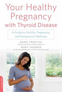 Paperback Your Healthy Pregnancy with Thyroid Disease: A Guide to Fertility, Pregnancy, and Postpartum Wellness Book