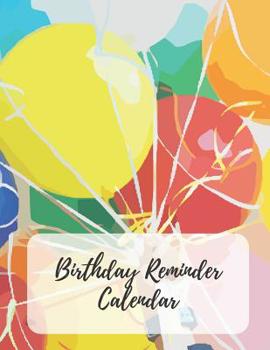 Birthday Reminder Calendar: Record All Your Important Dates to Remember Birthdays Anniversaries Events Month by Month Diary Book 8.5 x 11 Inch Notebook (Volume 8)