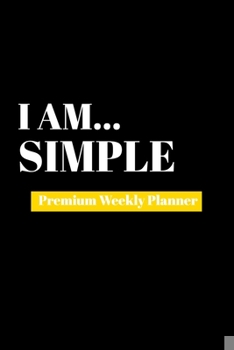 Paperback I Am Simple: Premium Weekly Planner Book