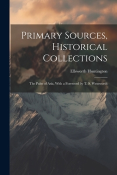 Paperback Primary Sources, Historical Collections: The Pulse of Asia, With a Foreword by T. S. Wentworth Book