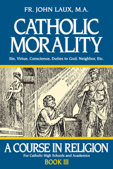 Paperback Catholic Morality: A Course in Religion - Book III Book